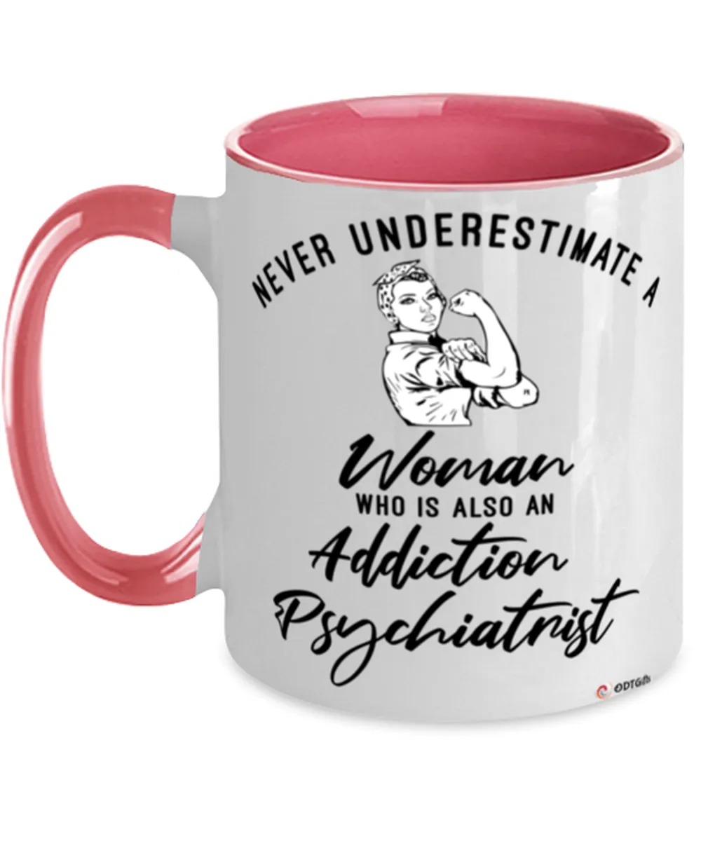 Addiction Psychiatrist Mug Never Underestimate A Woman Who Is Also An Addiction Psychiatrist Coffee Cup Two Tone Pink 11oz